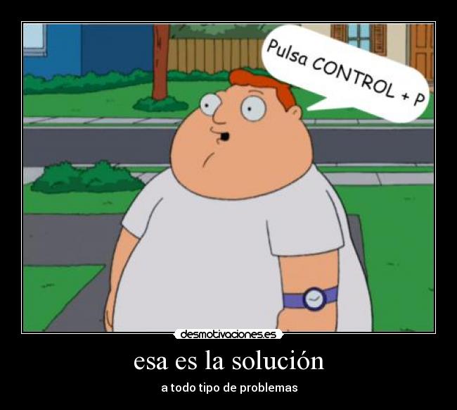 esa es la solución - a todo tipo de problemas