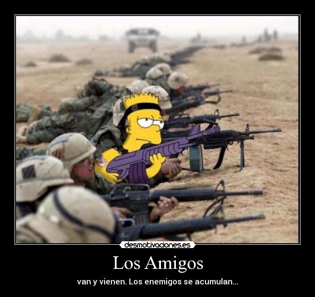 Los Amigos - van y vienen. Los enemigos se acumulan...