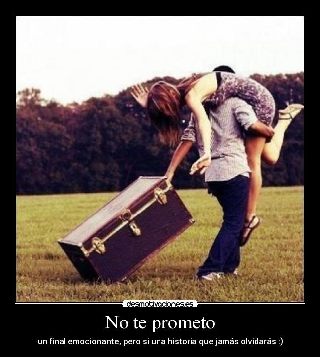 No te prometo - un final emocionante, pero si una historia que jamás olvidarás :)♥