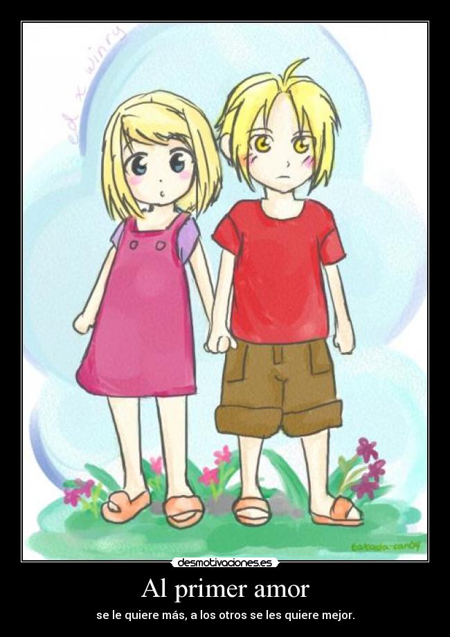 Al primer amor - se le quiere más, a los otros se les quiere mejor.