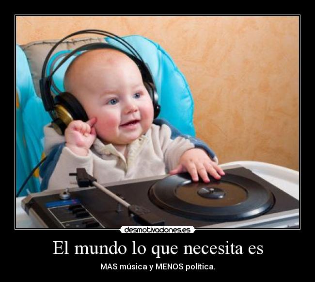 El mundo lo que necesita es -