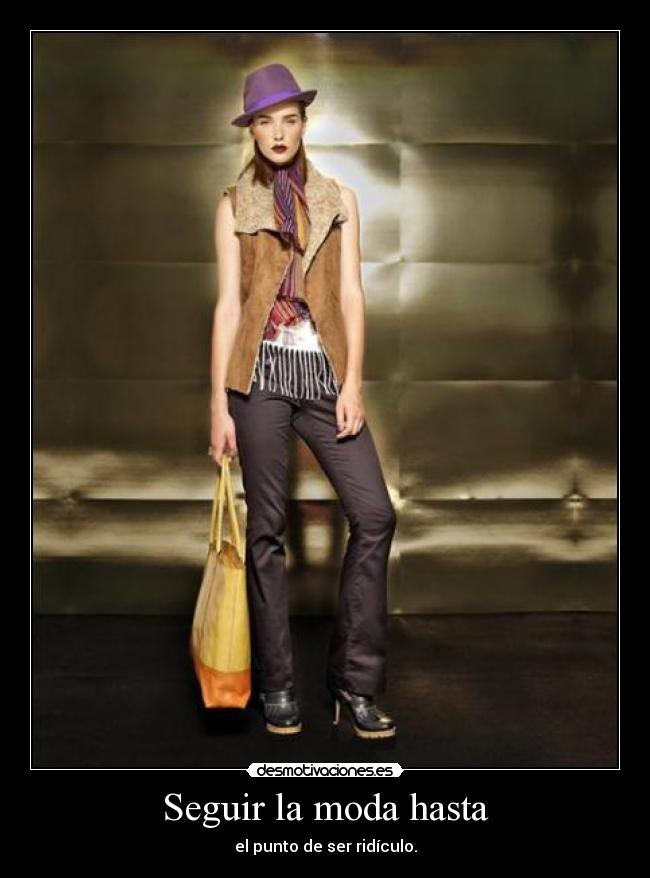 carteles seguir moda hasta punto ser ridiculo desmotivaciones