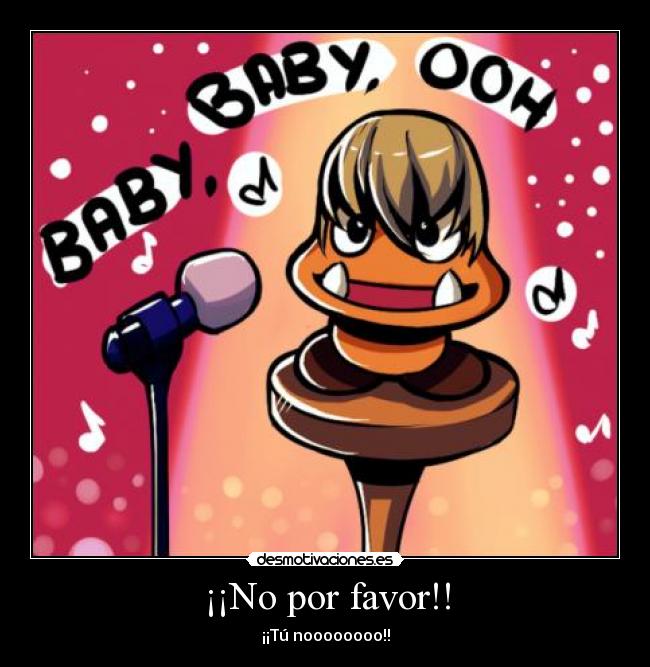 ¡¡No por favor!! - ¡¡Tú noooooooo!!