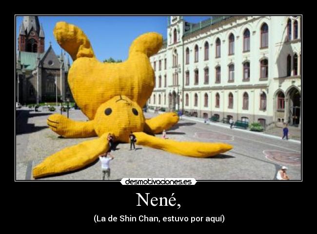 Nené, - (La de Shin Chan, estuvo por aquí)