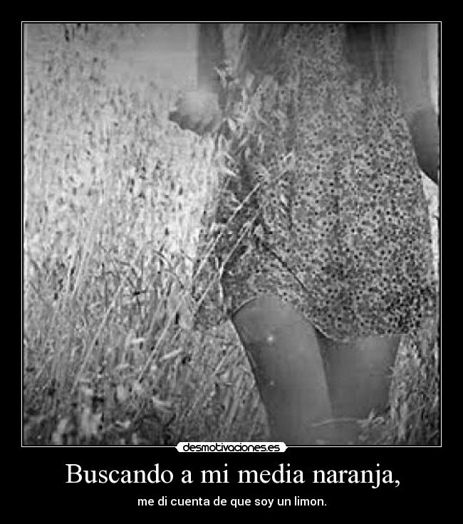 Buscando a mi media naranja, -