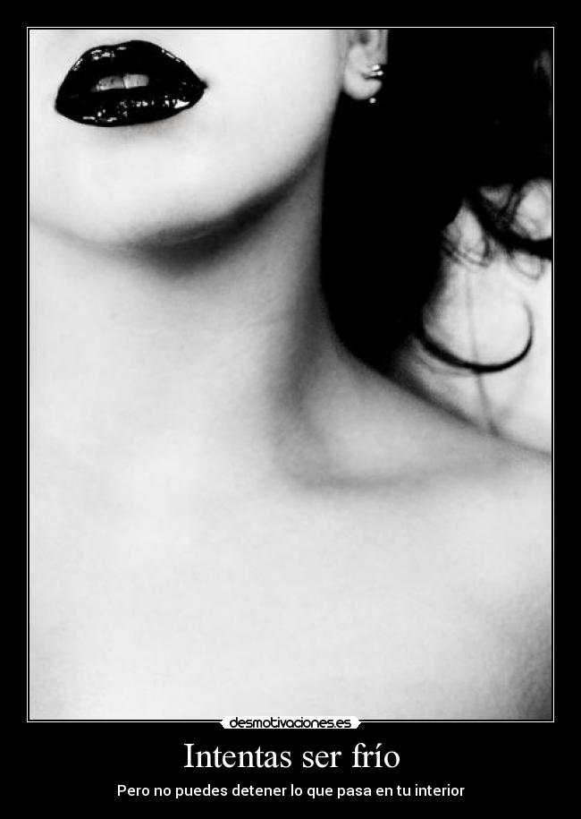 Intentas ser frío - 