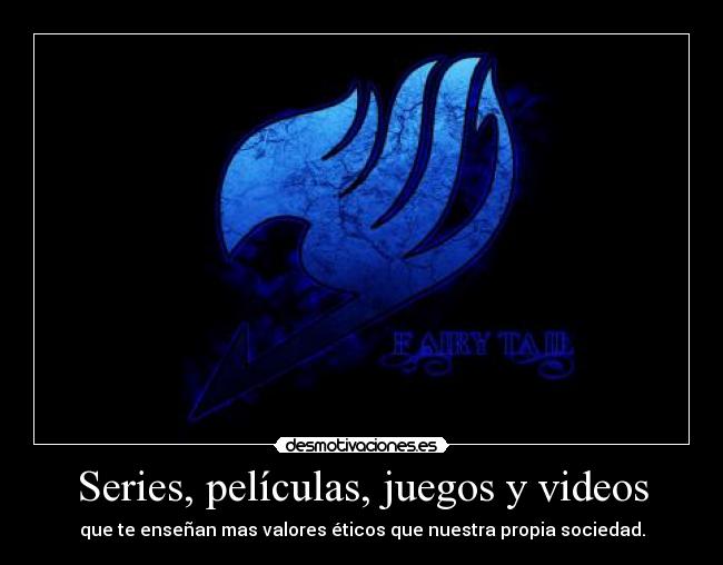 Series, películas, juegos y videos - que te enseñan mas valores éticos que nuestra propia sociedad.