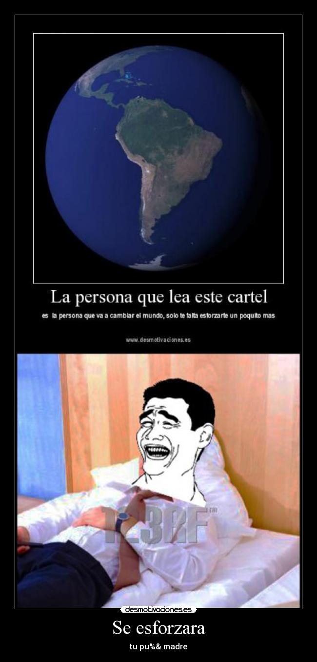 Se esforzara - tu pu%& madre