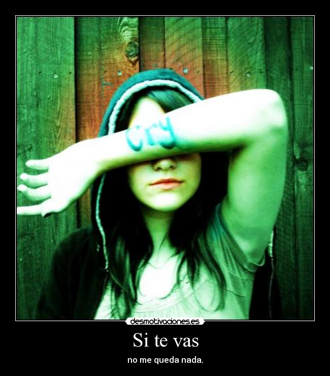 Si te vas - no me queda nada.
