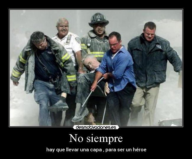 No siempre - hay que llevar una capa , para ser un héroe