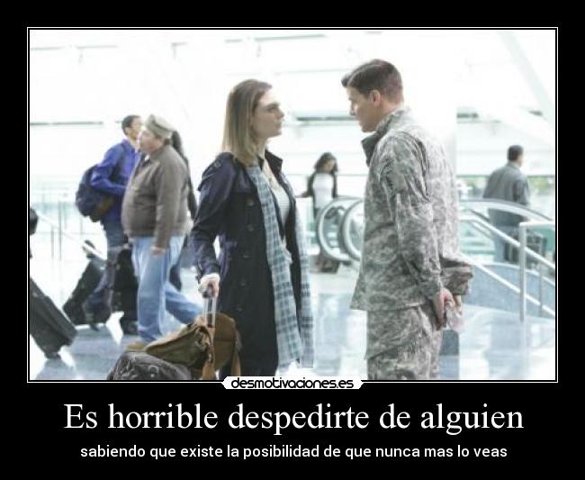 Es horrible despedirte de alguien - 
