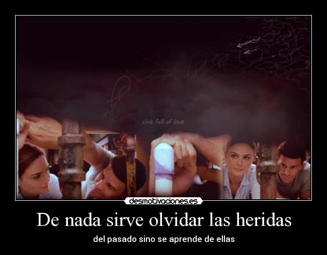 De nada sirve olvidar las heridas - 