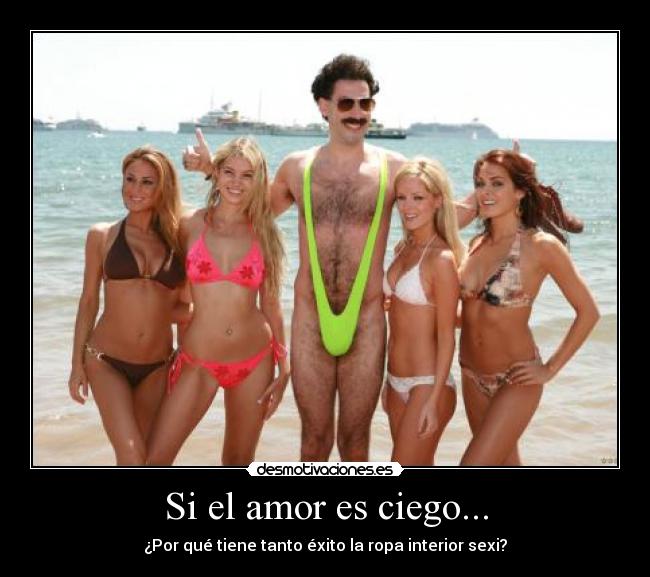 carteles amor bikinis ropa interior amor ciego borat desmotivaciones