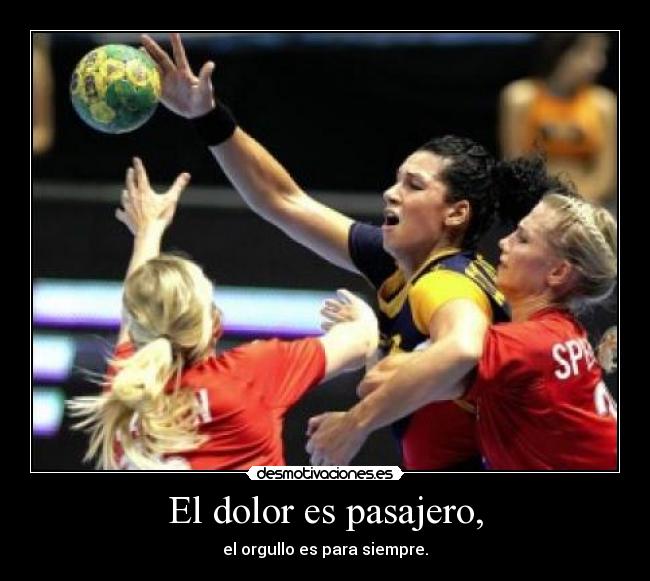 El dolor es pasajero, -