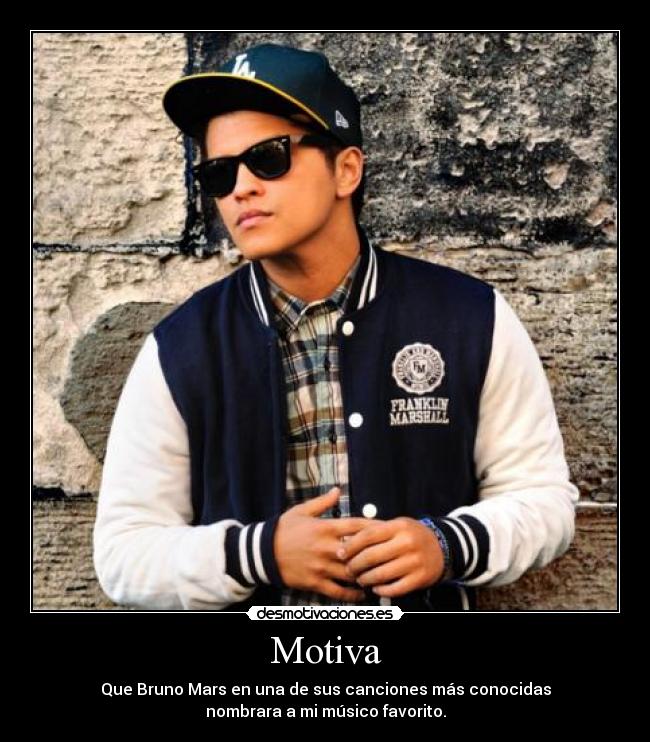 Motiva - Que Bruno Mars en una de sus canciones más conocidas
nombrara a mi músico favorito.