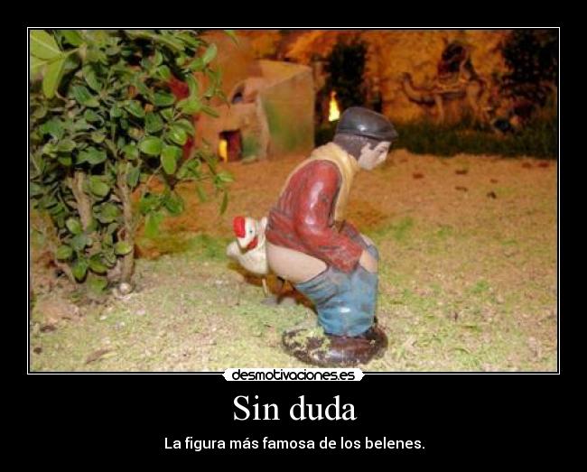 Sin duda - La figura más famosa de los belenes.