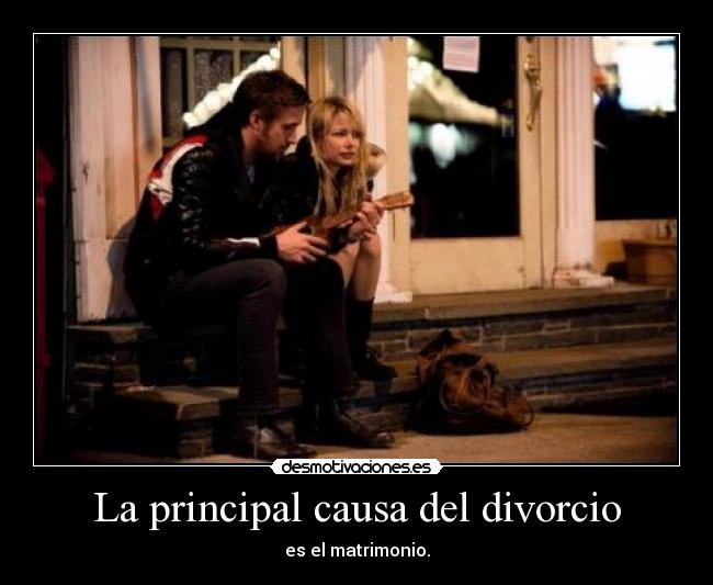 La principal causa del divorcio - es el matrimonio.