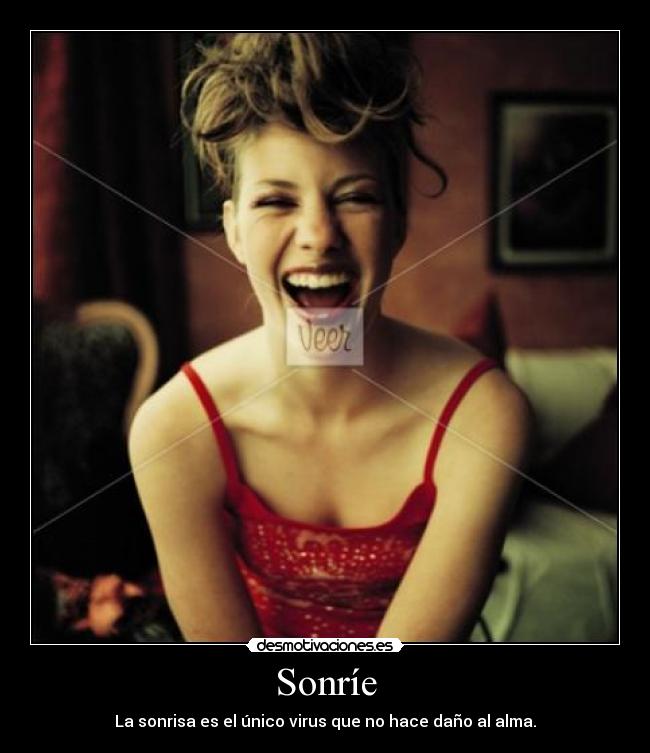 Sonríe - La sonrisa es el único virus que no hace daño al alma.