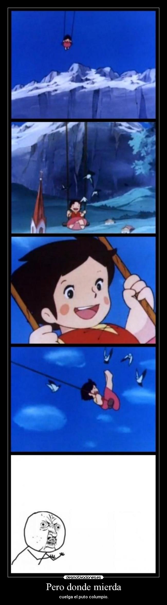 Pero donde mierda - cuelga el puto columpio.