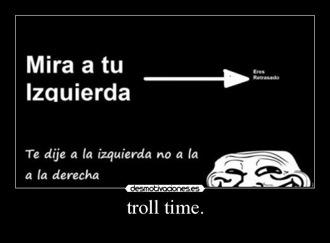 troll time. - 