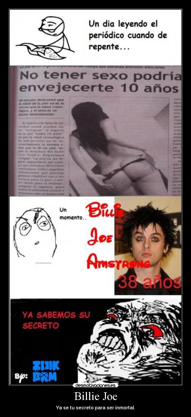 Billie Joe - Ya se tu secreto para ser inmortal.