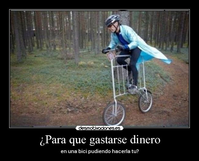 ¿Para que gastarse dinero - en una bici pudiendo hacerla tu?