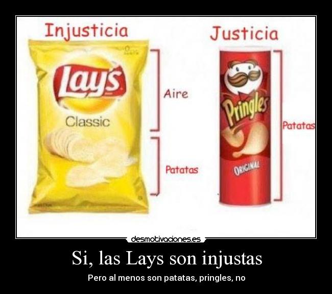 Si, las Lays son injustas - Pero al menos son patatas, pringles, no