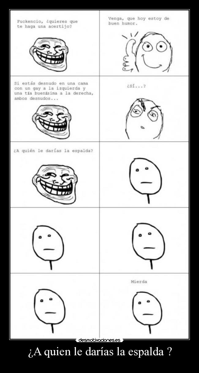 ¿A quien le darías la espalda ? -