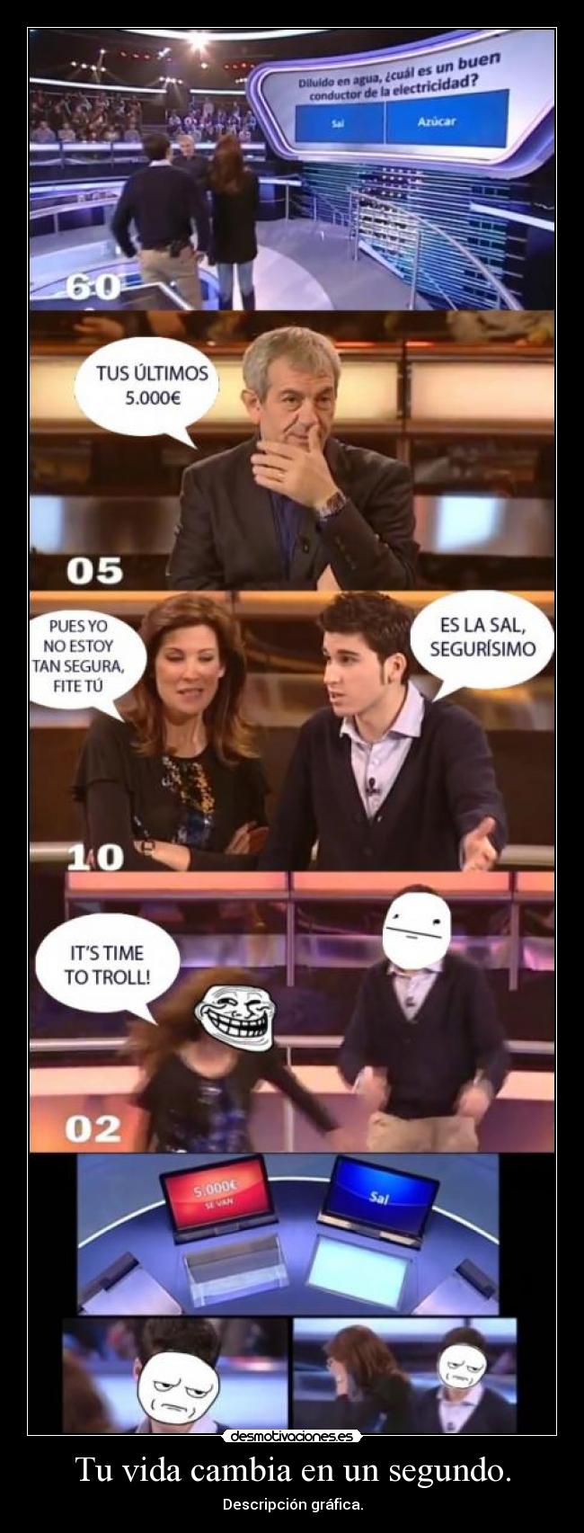 Tu vida cambia en un segundo. -