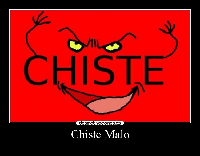 Chiste Malo - 