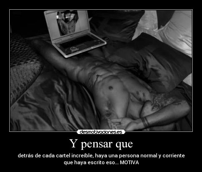 Y pensar que - detrás de cada cartel increíble, haya una persona normal y corriente
que haya escrito eso... MOTIVA
