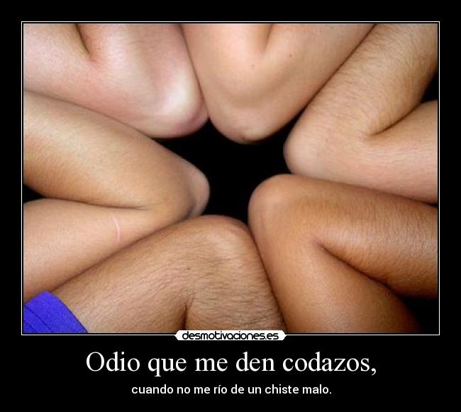Odio que me den codazos, - 