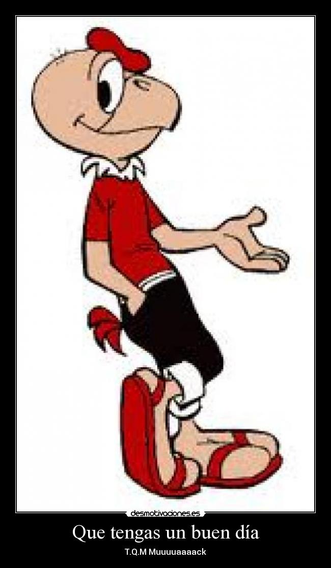 Que tengas un buen día - T.Q.M Muuuuaaaack