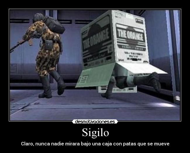 Sigilo - Claro, nunca nadie mirara bajo una caja con patas que se mueve