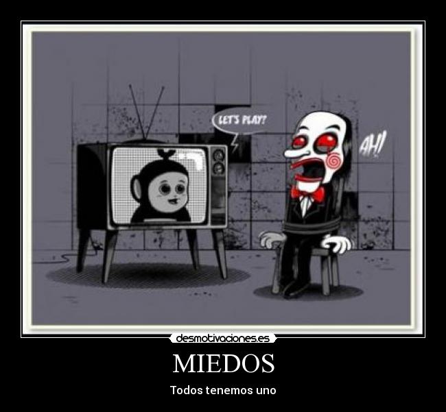 MIEDOS - Todos tenemos uno
