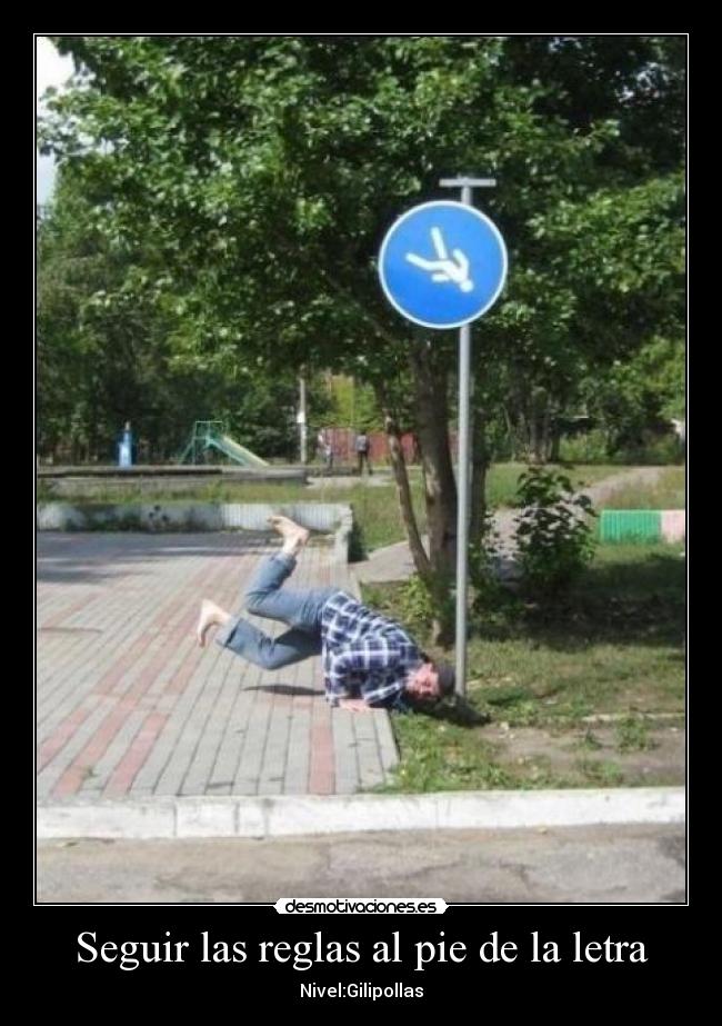 Seguir las reglas al pie de la letra - Nivel:Gilipollas