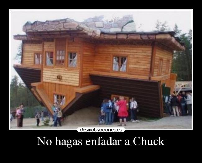 No hagas enfadar a Chuck -