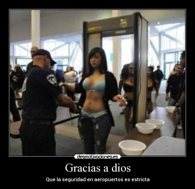 Gracias a dios - Que la seguridad en aeropuertos es estricta
