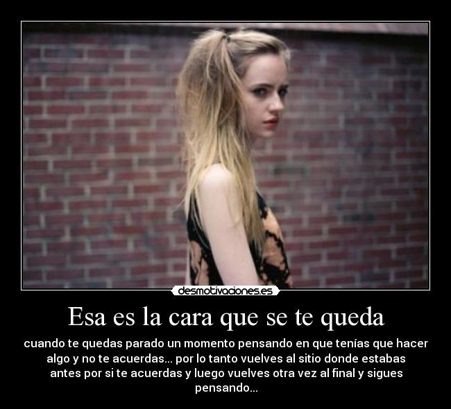 Esa es la cara que se te queda -
