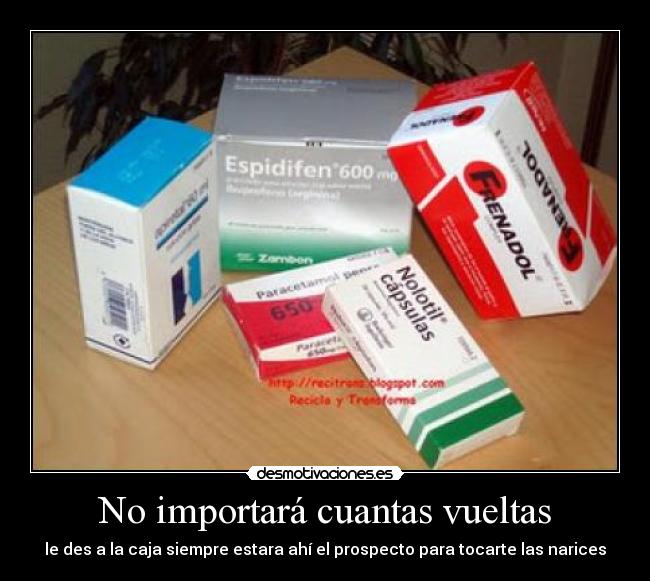 No importará cuantas vueltas - le des a la caja siempre estara ahí el prospecto para tocarte las narices