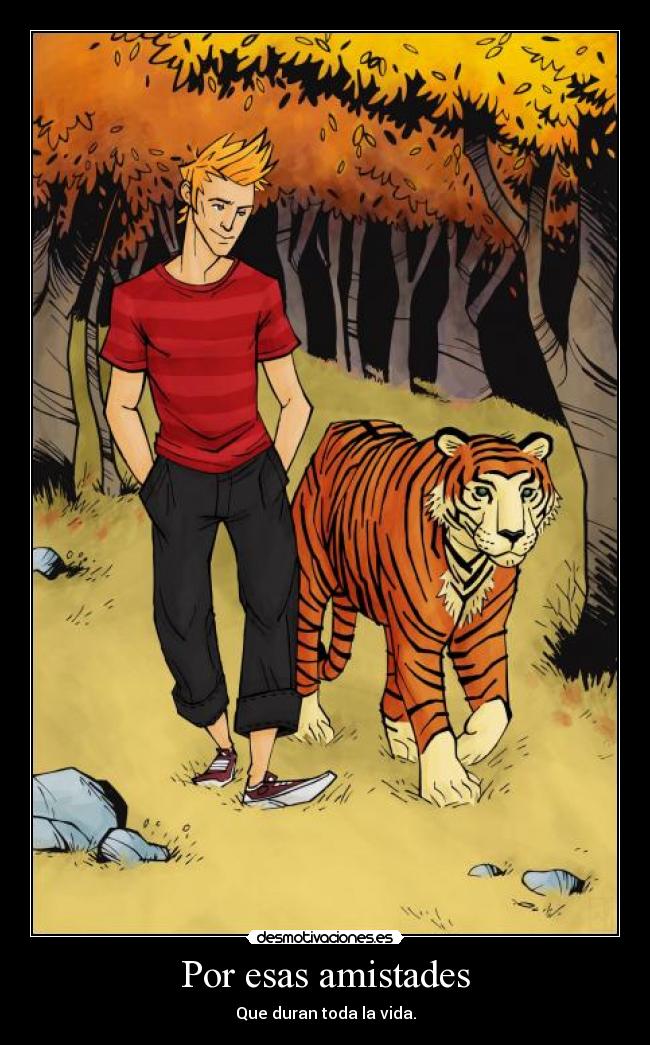 Por esas amistades - Que duran toda la vida.