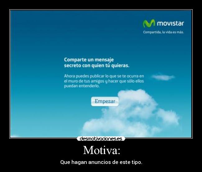 Motiva: - Que hagan anuncios de este tipo.