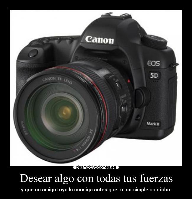 Desear algo con todas tus fuerzas - y que un amigo tuyo lo consiga antes que tú por simple capricho.