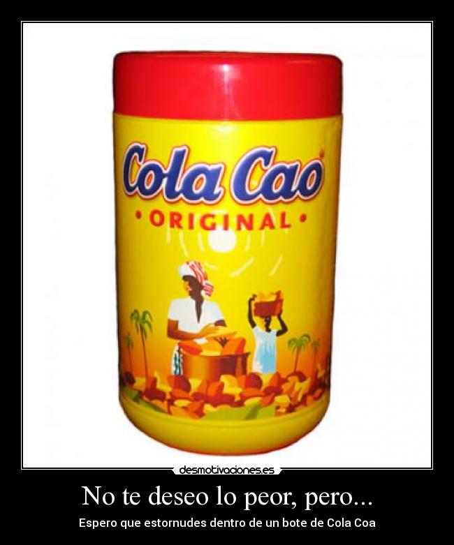 No te deseo lo peor, pero... -