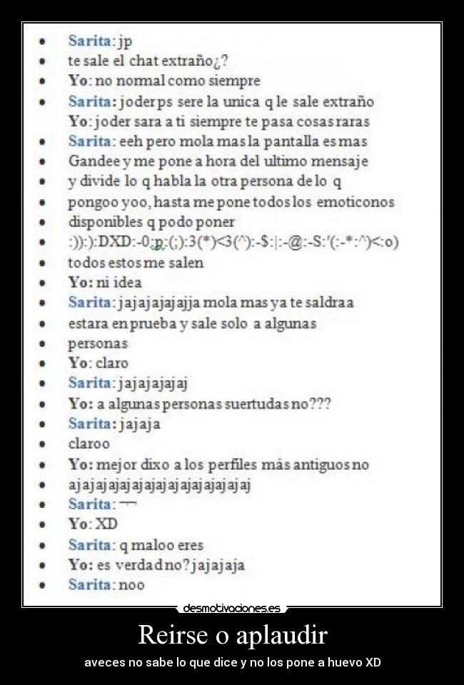 Reirse o aplaudir - aveces no sabe lo que dice y no los pone a huevo XD