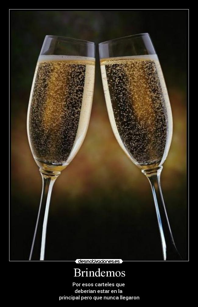 Brindemos - Por esos carteles que
deberían estar en la
principal pero que nunca llegaron
