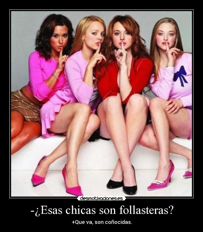 -¿Esas chicas son follasteras? -