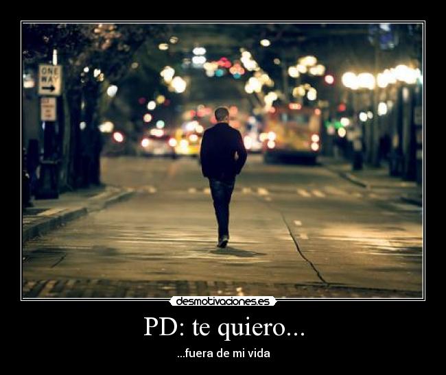 PD: te quiero... - ...fuera de mi vida