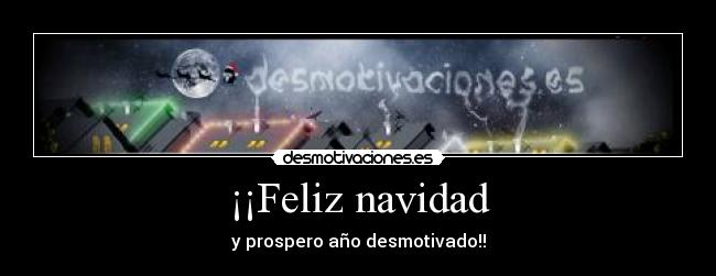 ¡¡Feliz navidad - y prospero año desmotivado!!