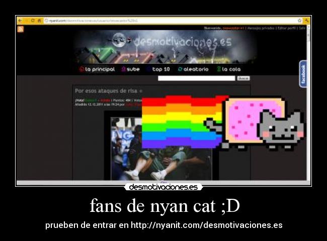 fans de nyan cat ;D - prueben de entrar en http://nyanit.com/desmotivaciones.es